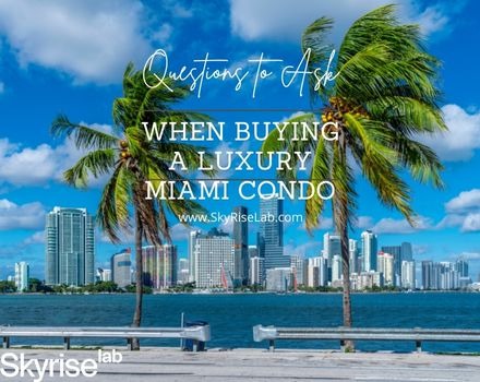 Questions to Ask When Buying a Luxury Miami Condo