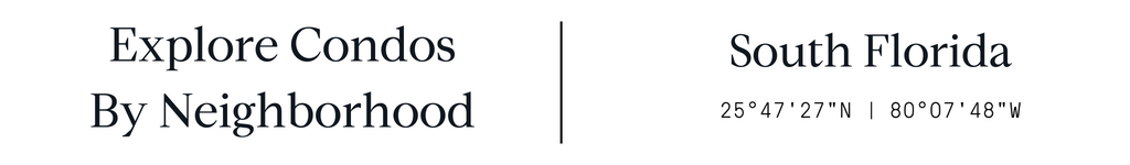 Explore Condos by Neighborhood